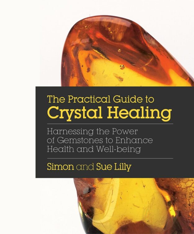 "The Practical Guide to Crystal Healing: Harnessing the Power of Gemstones to Enhance Health and Well-being" by Simon Lilly and Sue Lilly