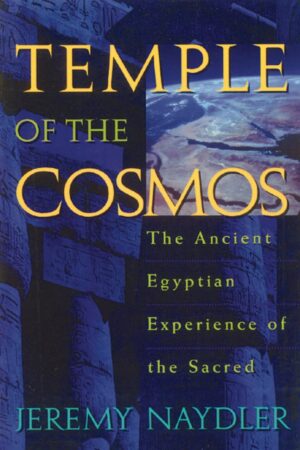 "Temple of the Cosmos: The Ancient Egyptian Experience of the Sacred" by Jeremy Naydler