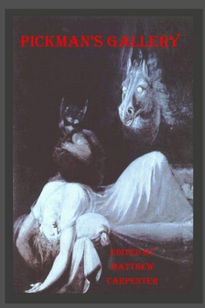 "Pickman's Gallery" edited by Matthew Carpenter