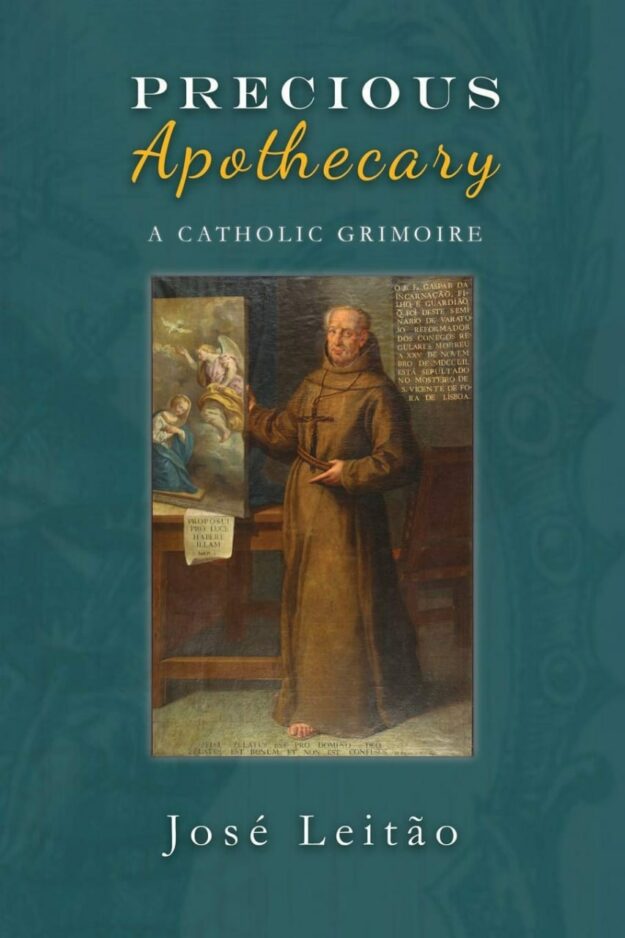 "Precious Apothecary: A Catholic Grimoire" by Jose Leitao