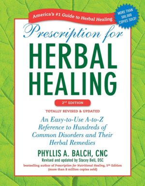 "Prescription for Herbal Healing: An Easy-to-Use A-to-Z Reference to Hundreds of Common Disorders and Their Herbal Remedies" by Phyllis A. Balch and Stacey Bell (2nd edition revised and updated) "Prescription for Herbal Healing: An Easy-to-Use A-to-Z Reference to Hundreds of Common Disorders and Their Herbal Remedies" by Phyllis A. Balch and Stacey Bell (2nd edition revised and updated)