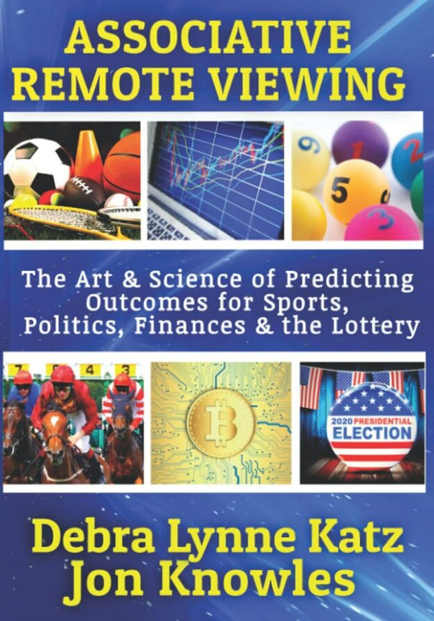"Associative Remote Viewing: The Art and Science of Predicting Outcomes for Sports, Politics, Finances & the Lottery" by Debra Lynne Katz and Jon Knowles