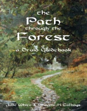 "The Path Through the Forest: A Druid Guidebook" by Julie White and Graeme K. Talboys (2nd edition) "The Path Through the Forest: A Druid Guidebook" by Julie White and Graeme K. Talboys (2nd edition)
