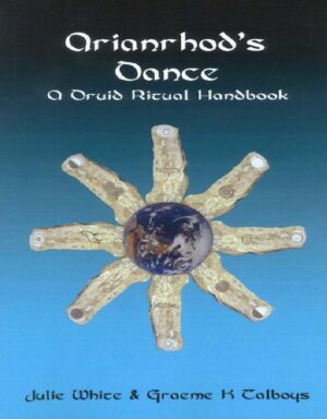 "Arianrhod's Dance: A Druid Ritual Handbook " by Julie White and Graeme K. Talboys "Arianrhod's Dance: A Druid Ritual Handbook " by Julie White and Graeme K. Talboys