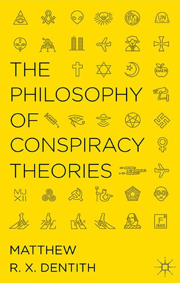 "The Philosophy of Conspiracy Theories" by Matthew R. X. Dentith