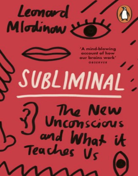 "Subliminal: The New Unconscious and What it Teaches Us" by Leonard Mlodinow