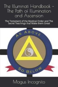 "The Illuminati Handbook – The Path of Illumination and Ascension: The Testament of the Mystical Order and The Secret Teachings that Make them Great" by Magus Incognito