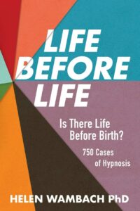 "Life Before Life: Is There Life Before Birth? 750 Cases of Hypnosis" by Helen Wambach