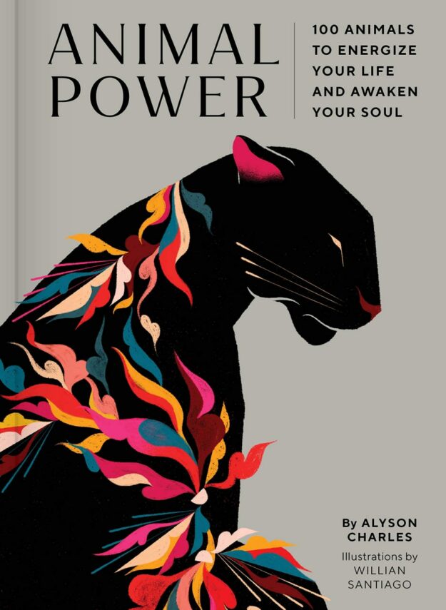 "Animal Power: 100 Animals to Energize Your Life and Awaken Your Soul" by Alyson Charles