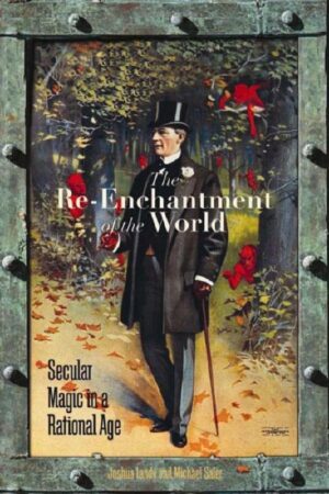 "The Re-Enchantment of the World: Secular Magic in a Rational Age" edited by Joshua Landy and Michael Saler "The Re-Enchantment of the World: Secular Magic in a Rational Age" edited by Joshua Landy and Michael Saler