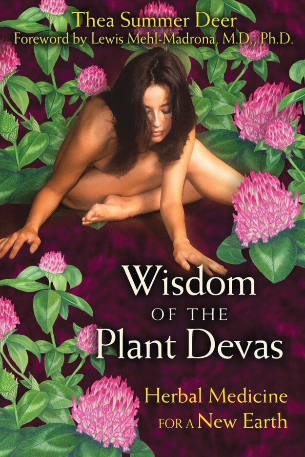 "Wisdom of the Plant Devas: Herbal Medicine for a New Earth" by Thea Summer Deer