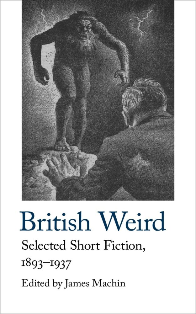 "British Weird: Selected Short Fiction 1893 <em>–</em> 1937" edited by James Machin