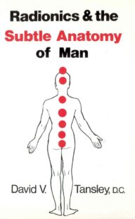 "Radionics & the Subtle Anatomy of Man" by David V. Tansley