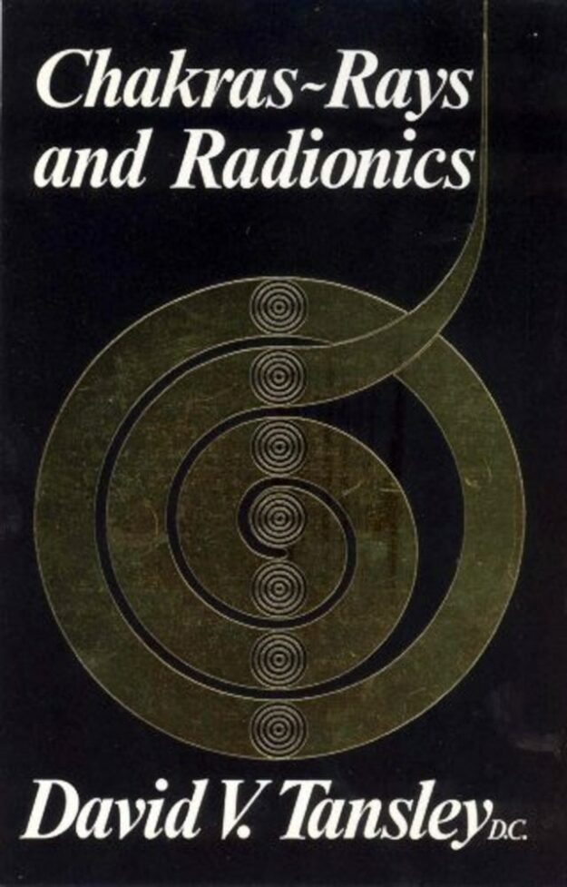 "Chakras: Rays and Radionics" by David V. Tansley