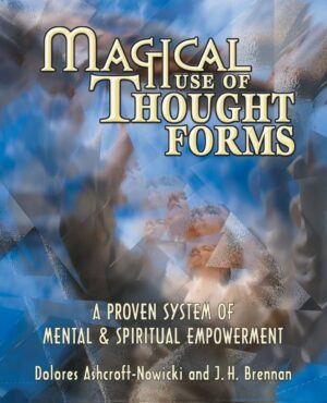 "Magical Use of Thought Forms: A Proven System of Mental & Spiritual Empowerment" by Dolores Ashcroft-Nowicki and J.H. Brennan "Magical Use of Thought Forms: A Proven System of Mental & Spiritual Empowerment" by Dolores Ashcroft-Nowicki and J.H. Brennan