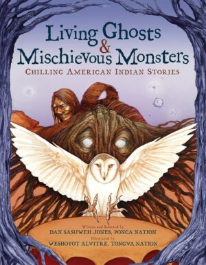 "Living Ghosts and Mischievous Monsters: Chilling American Indian Stories" by Dan SaSuWeh Jones "Living Ghosts and Mischievous Monsters: Chilling American Indian Stories" by Dan SaSuWeh Jones