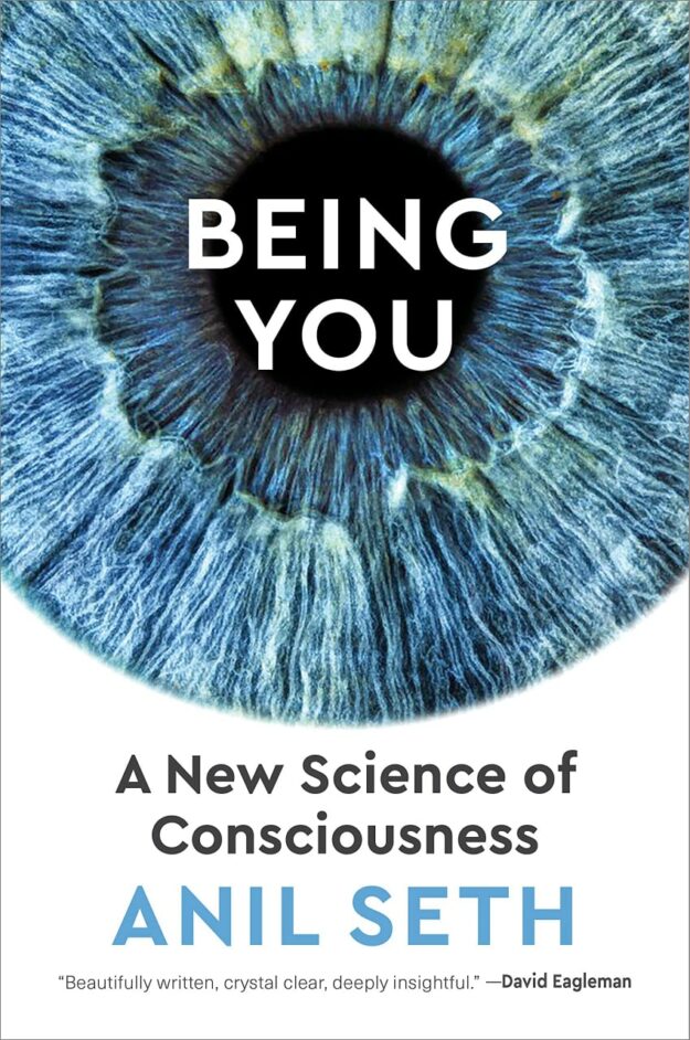 "Being You: A New Science of Consciousness" by Anil Seth