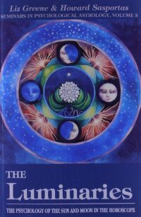 "The Luminaries: The Psychology of the Sun and Moon in the Horoscope" by Liz Greene and Howard Sasportas