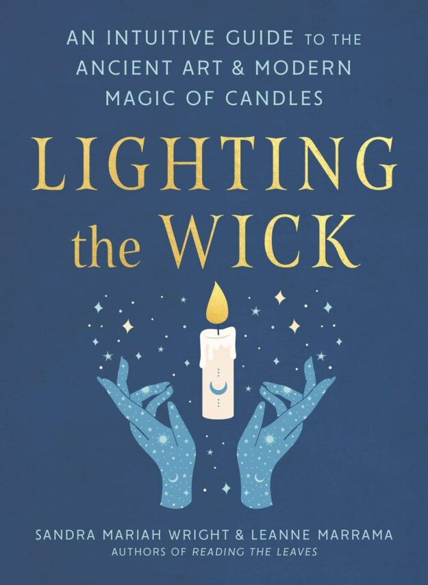 "Lighting the Wick: An Intuitive Guide to the Ancient Art and Modern Magic of Candles" by Sandra Mariah Wright and Leanne Marrama