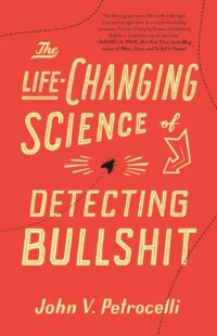 "The Life-Changing Science of Detecting Bullshit" by John V. Petrocelli