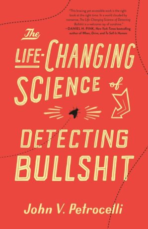 "The Life-Changing Science of Detecting Bullshit" by John V. Petrocelli "The Life-Changing Science of Detecting Bullshit" by John V. Petrocelli