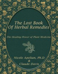 "The Lost Book of Herbal Remedies" by Nicole Apelian and Claude Davis