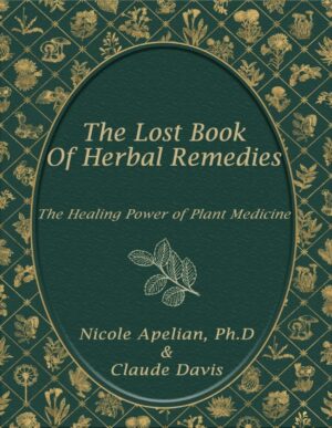 "The Lost Book of Herbal Remedies" by Nicole Apelian and Claude Davis "The Lost Book of Herbal Remedies" by Nicole Apelian and Claude Davis
