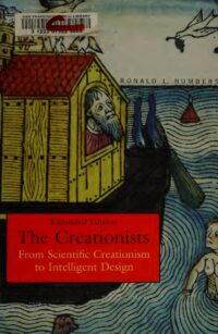 "The Creationists: From Scientific Creationism to Intelligent Design" by Ronald L. Numbers (expanded edition)