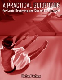 "A Practical Guidebook for Lucid Dreaming and Out-of-Body Travel" by Michael Raduga