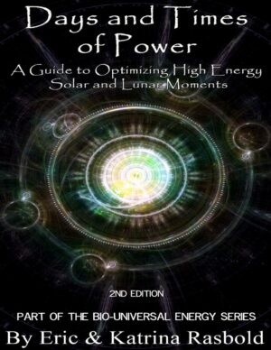 "Days and Times of Power: A Guide to Optimizing High Energy Solar and Lunar Moments" by Eric Rasbold and Katrina Rasbold