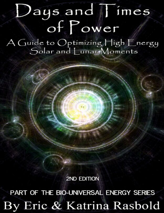 "Days and Times of Power: A Guide to Optimizing High Energy Solar and Lunar Moments" by Eric Rasbold and Katrina Rasbold