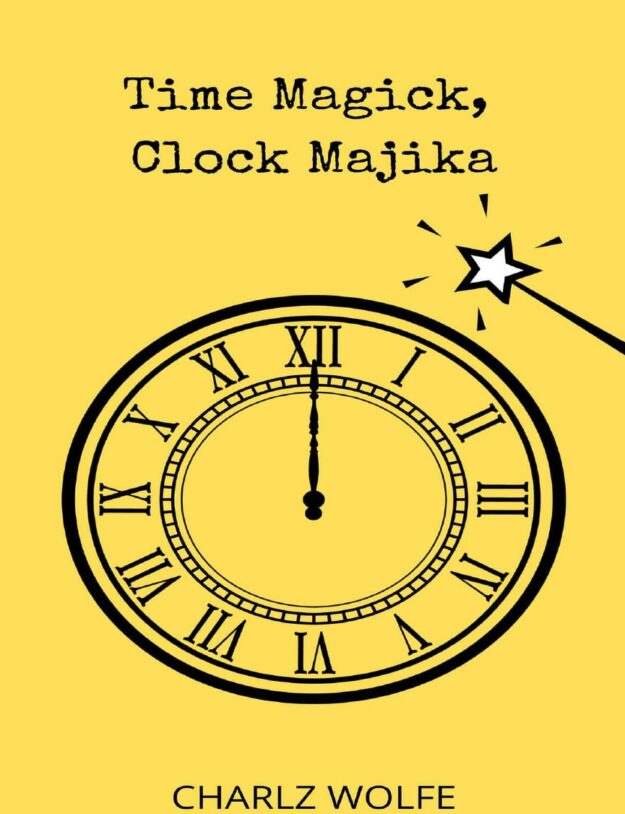 "Time Magick, Clock Majika" by Charlz Wolfe
