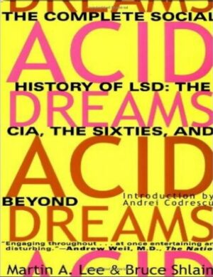 "Acid Dreams. The Complete Social History of LSD: The CIA, the Sixties, and Beyond" by Martin A. Lee and Bruce Shlain (revised edition) "Acid Dreams. The Complete Social History of LSD: The CIA, the Sixties, and Beyond" by Martin A. Lee and Bruce Shlain (revised edition)