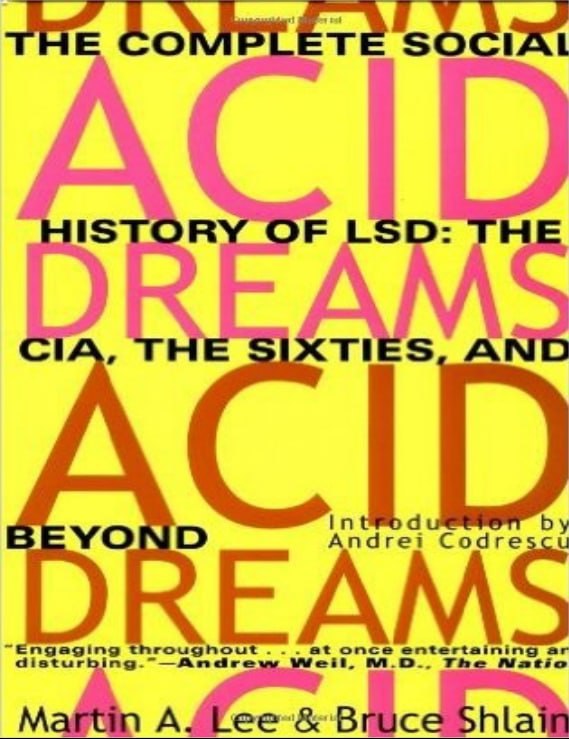 "Acid Dreams. The Complete Social History of LSD: The CIA, the Sixties, and Beyond" by Martin A. Lee and Bruce Shlain (revised edition)