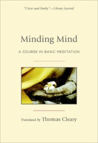 "Minding Mind: A Course in Basic Meditation" by Thomas Cleary