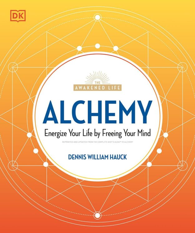 "Alchemy: Energize Your Life by Freeing Your Mind" by Denis William Hauck