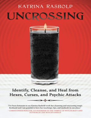 "Uncrossing: Identify, Cleanse, and Heal from Hexes, Curses, and Psychic Attack" by Katrina Rasbold "Uncrossing: Identify, Cleanse, and Heal from Hexes, Curses, and Psychic Attack" by Katrina Rasbold