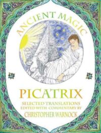 "Ancient Magic: Selected Picatrix Translations and Commentary" by Christopher Warnock, John Michael Greer and Nigel Jackson