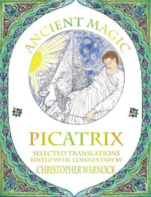 "Ancient Magic: Selected Picatrix Translations and Commentary" by Christopher Warnock, John Michael Greer and Nigel Jackson "Ancient Magic: Selected Picatrix Translations and Commentary" by Christopher Warnock, John Michael Greer and Nigel Jackson