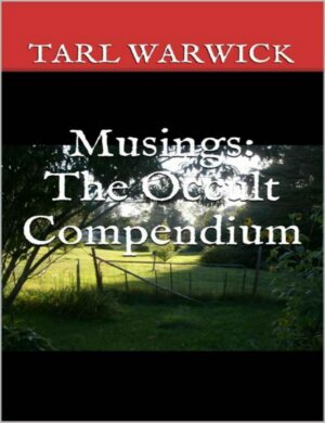 "Musings: The Occult Compendium" by Tarl Warwick "Musings: The Occult Compendium" by Tarl Warwick