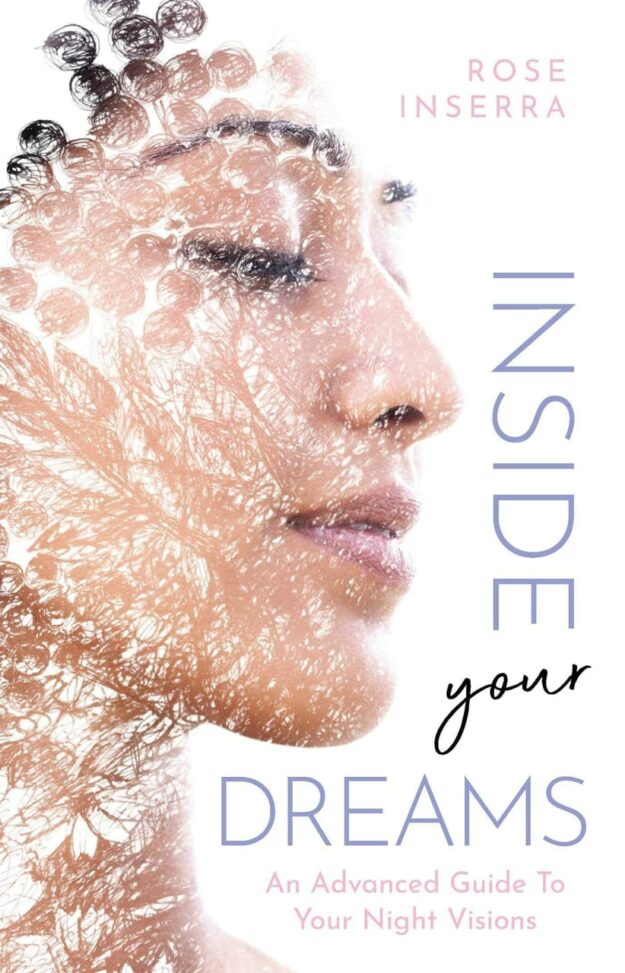 "Inside Your Dreams: An Advanced Guide to Your Night Visions" by Rose Inserra