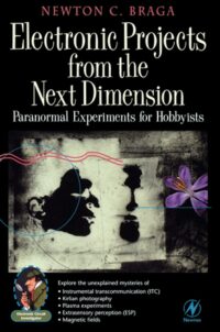 "Electronic Projects from the Next Dimension: Paranormal Experiments for Hobbyists" by Newton C. Braga