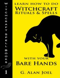 "Learn How to Do Witchcraft Rituals and Spells with Your Bare Hands" by G. Alan Joel