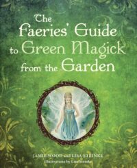 "The Faerie's Guide to Green Magick from the Garden" by Jamie Wood
