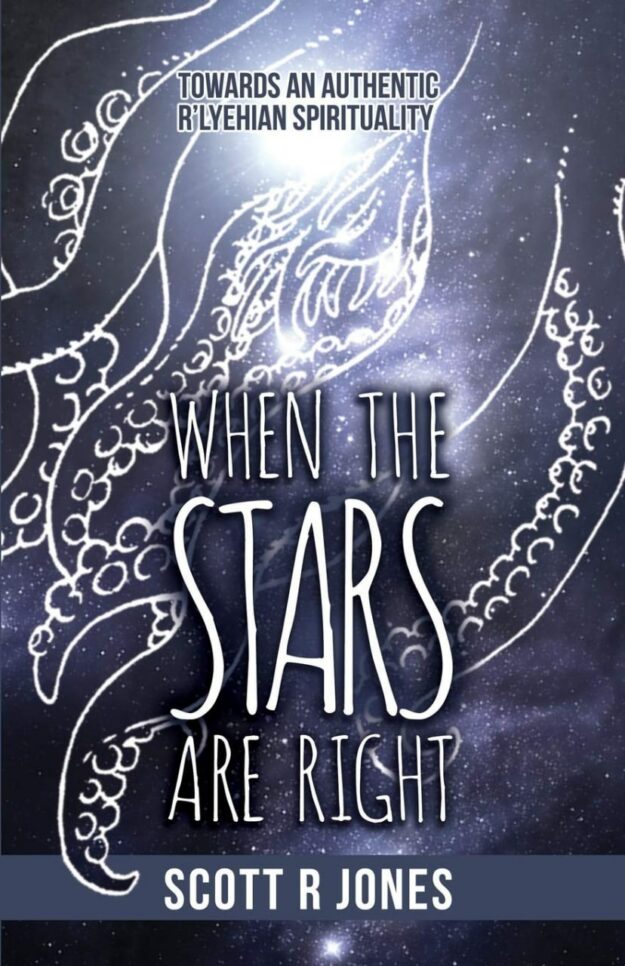 "When the Stars Are Right: Towards an Authentic R'Lyehian Spirituality" by Scott R. Jones (kindle ebook version)