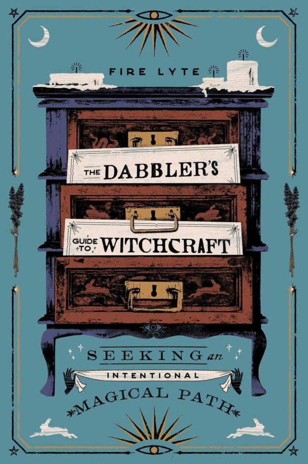"The Dabbler's Guide to Witchcraft: Seeking an Intentional Magical Path" by Fire Lyte