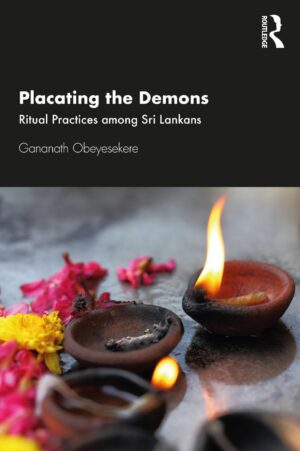 "Placating the Demons: Ritual Practices among Sri Lankans" by Gananath Obeyesekere "Placating the Demons: Ritual Practices among Sri Lankans" by Gananath Obeyesekere