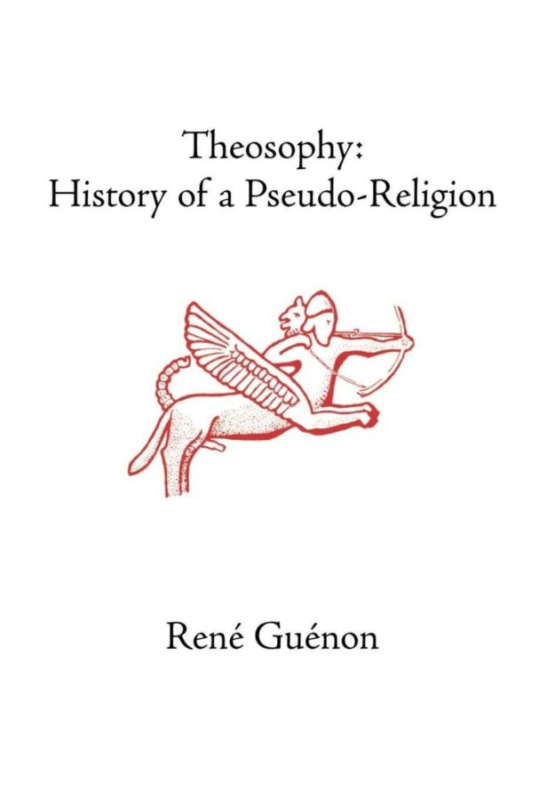 "Theosophy: History of a Pseudo-Religion" by Rene Guenon