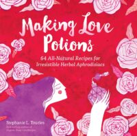 "Making Love Potions: 64 All-Natural Recipes for Irresistible Herbal Aphrodisiacs" by Stephanie L. Tourles