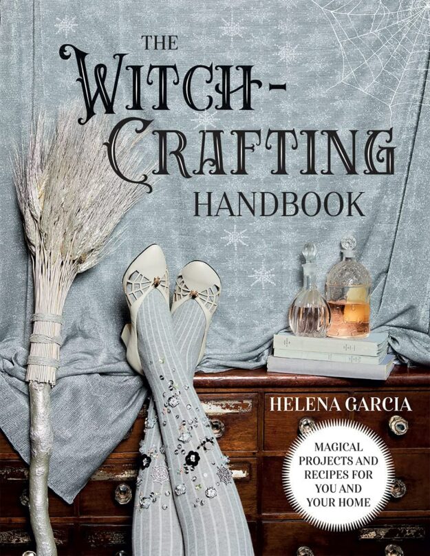"The Witch-Crafting Handbook: Magical Projects and Recipes for You and Your Home" by Helena Garcia